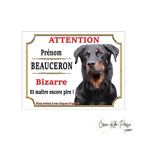 Plaque humour Attention au Chien Beauceron bizarre et maitre encore pire