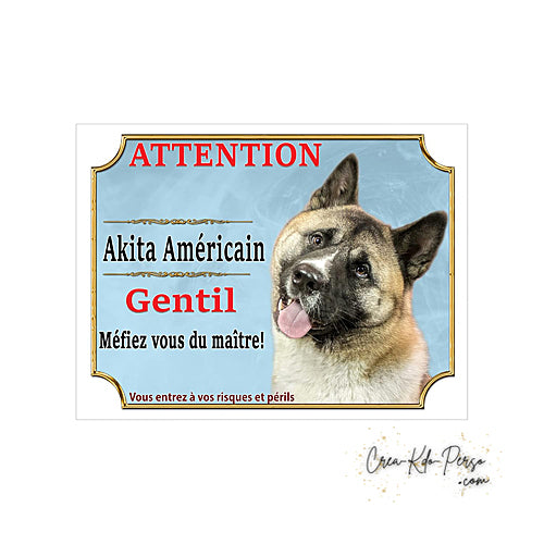 plaque de portail Akita americain gentil méfiez vous du maitre  panneau attention au chien pancarte je monte la garde