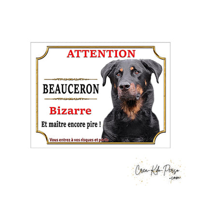 Plaque humour Attention au Chien Beauceron bizarre et maitre encore pire