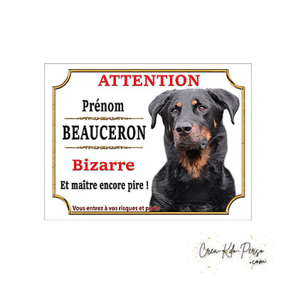 Plaque humour Attention au Chien Beauceron bizarre et maitre encore pire