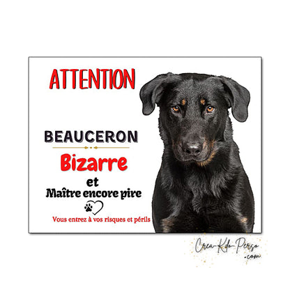Plaque humour Attention au Chien bizarre et maitre encore pire race Beauceron