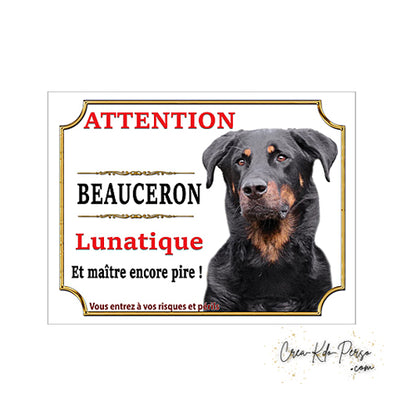 Plaque humour Attention au Chien Beauceron lunatique et maitre encore pire