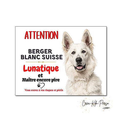 Plaque humour Attention au Chien Berger Blanc Suisse lunatique et maitre encore pire