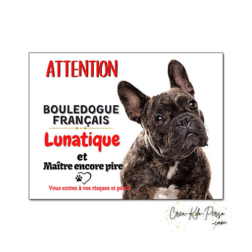 Plaque humour Attention au Chien race Bouledogue Français lunatique