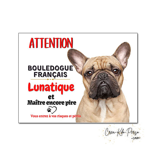 Plaque humour Attention au Chien Bouledogue Français fauve lunatique