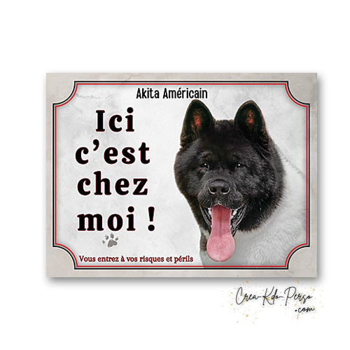 plaque de portail Akita Américain ici c'est chez moi panneau pancarte je monte la garde 