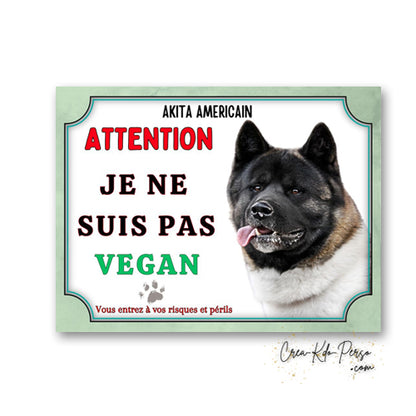 Plaque Attention au Chien Akita Américain je ne suis pas vegan panneau humour
