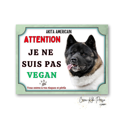 Plaque Attention au Chien Akita Américain je ne suis pas vegan panneau humour